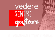 vedere sentire gustare – gli appuntamenti a Torino e provincia