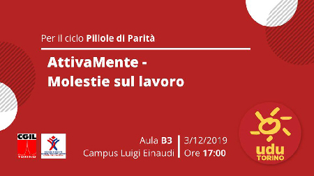 Per il ciclo Pillole di Parità – AttivaMente – Molestie sul lavoro 3 dicembre 2019, ore 17.00 Campus Luigi Einaudi – Aula B3