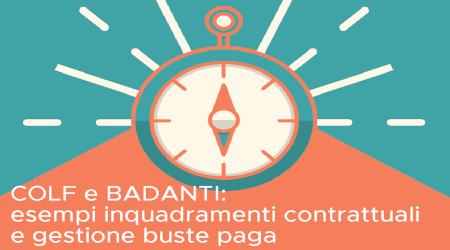 Colf e badanti: esempi inquadramenti contrattuali e gestione delle buste paga