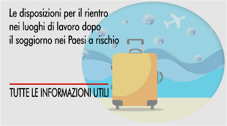 Le disposizioni del rientro nei luoghi di lavoro dopo aver soggiornato nei Paesi a rischio